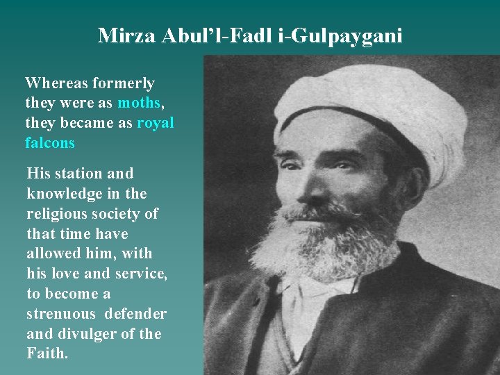 Mirza Abul’l-Fadl i-Gulpaygani Whereas formerly they were as moths, they became as royal falcons