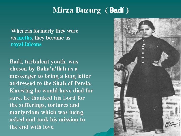 Mirza Buzurg ( Badí ) Whereas formerly they were as moths, they became as