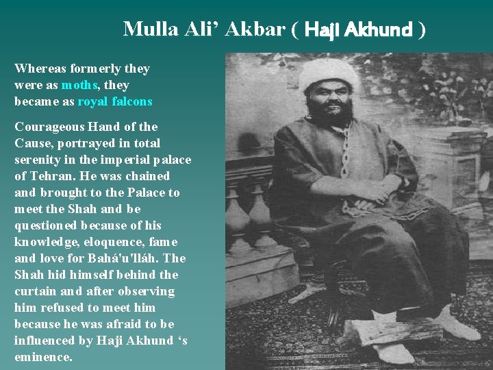 Mulla Ali’ Akbar ( Haji Akhund ) Whereas formerly they were as moths, they