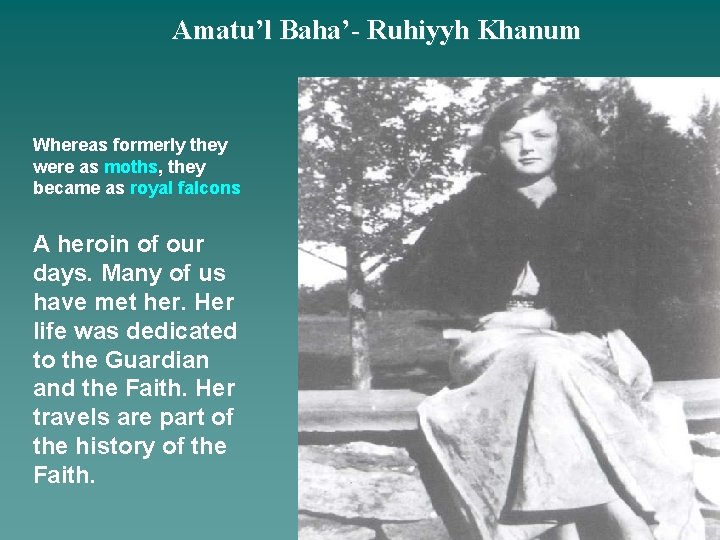 Amatu’l Baha’- Ruhiyyh Khanum Whereas formerly they were as moths, they became as royal