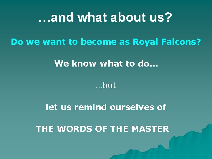 …and what about us? Do we want to become as Royal Falcons? We know