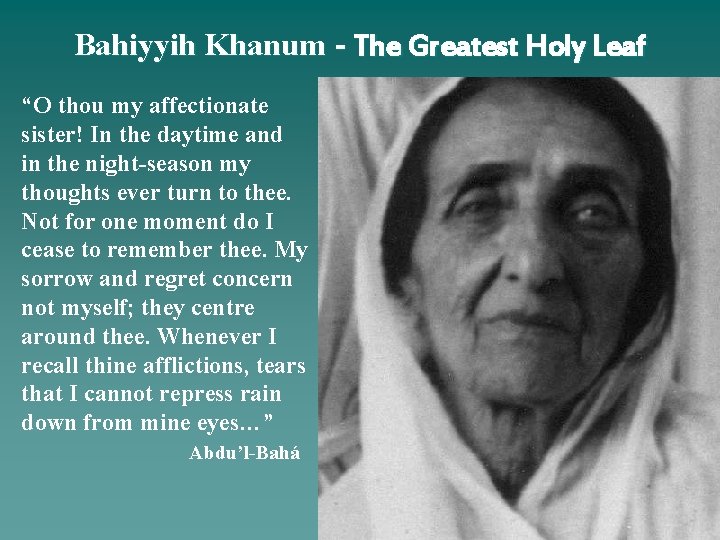 Bahiyyih Khanum - The Greatest Holy Leaf “O thou my affectionate sister! In the