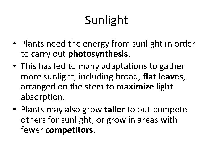 Sunlight • Plants need the energy from sunlight in order to carry out photosynthesis.