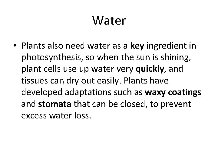 Water • Plants also need water as a key ingredient in photosynthesis, so when