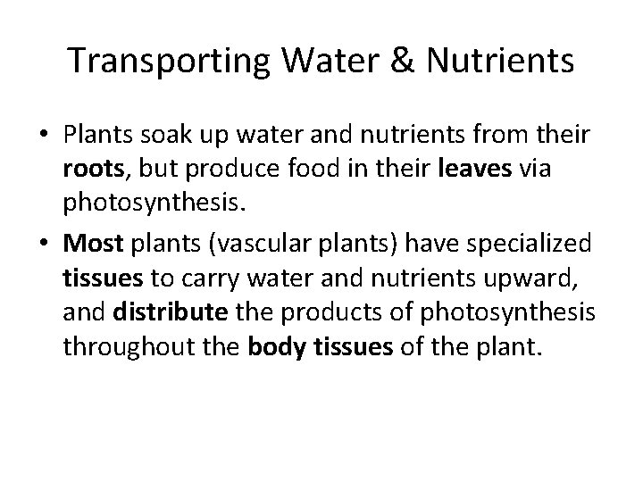 Transporting Water & Nutrients • Plants soak up water and nutrients from their roots,