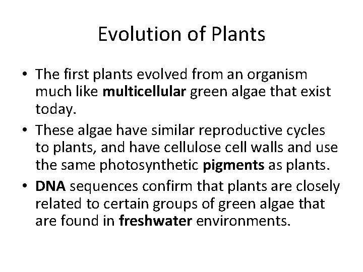 Evolution of Plants • The first plants evolved from an organism much like multicellular