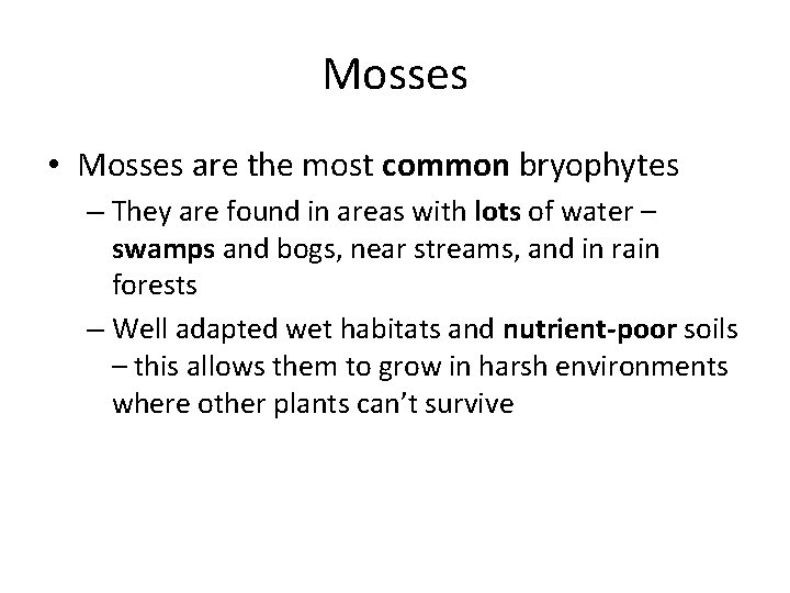 Mosses • Mosses are the most common bryophytes – They are found in areas