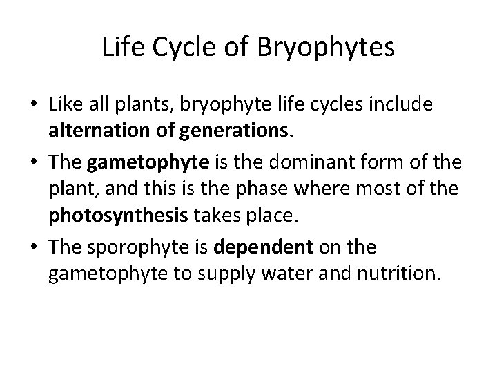 Life Cycle of Bryophytes • Like all plants, bryophyte life cycles include alternation of