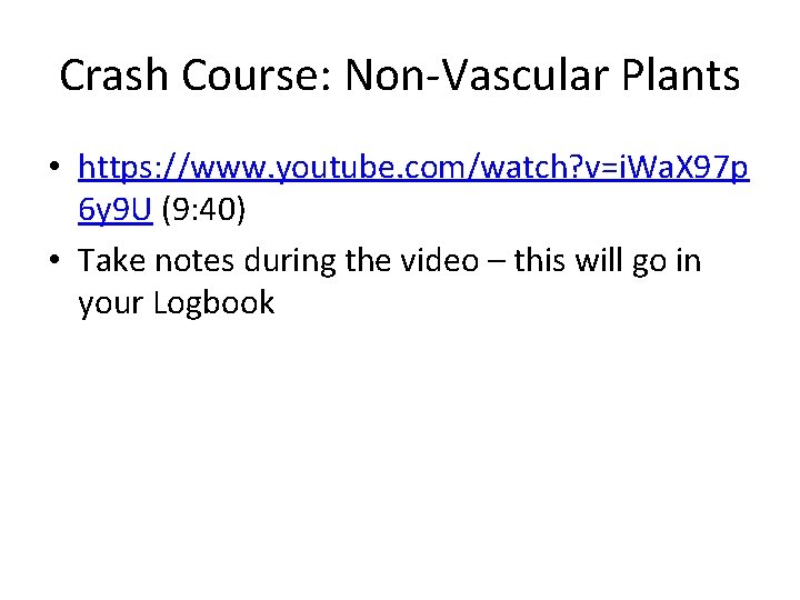 Crash Course: Non-Vascular Plants • https: //www. youtube. com/watch? v=i. Wa. X 97 p