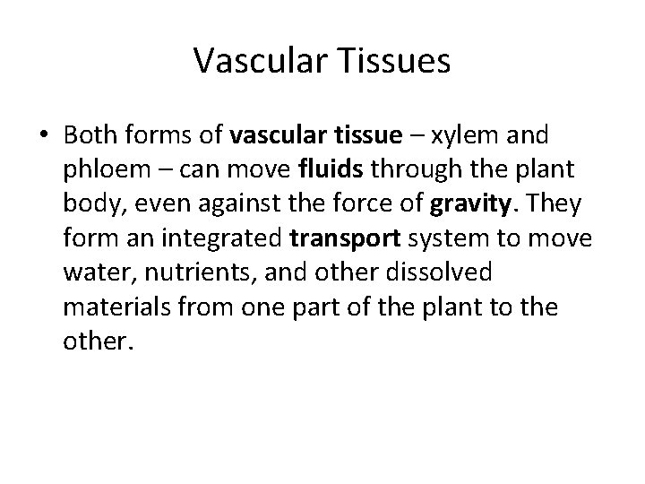 Vascular Tissues • Both forms of vascular tissue – xylem and phloem – can
