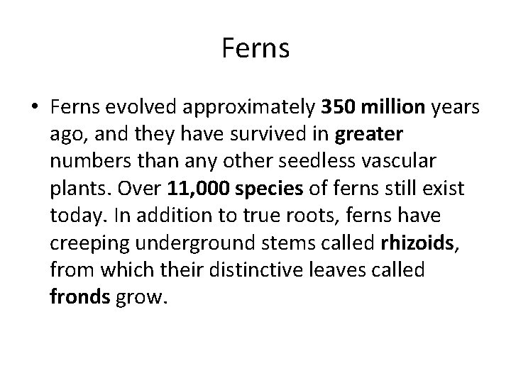 Ferns • Ferns evolved approximately 350 million years ago, and they have survived in