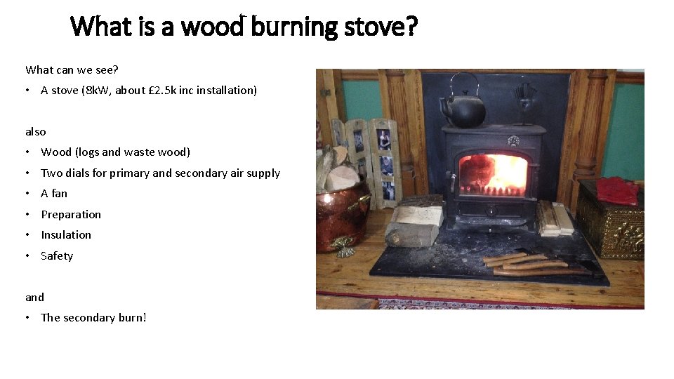 What is a wood burning stove? What can we see? • A stove (8