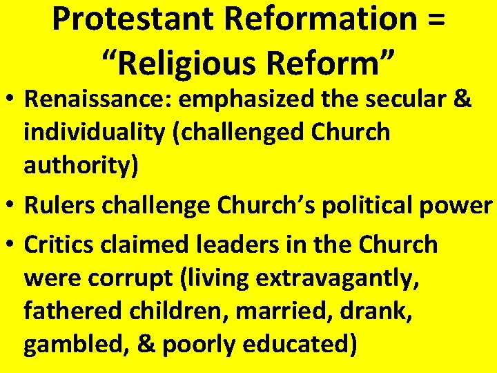 Protestant Reformation = “Religious Reform” • Renaissance: emphasized the secular & individuality (challenged Church