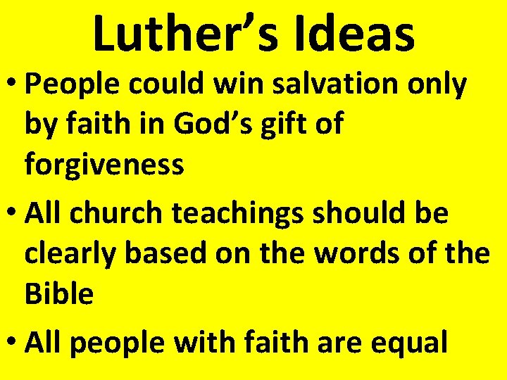 Luther’s Ideas • People could win salvation only by faith in God’s gift of