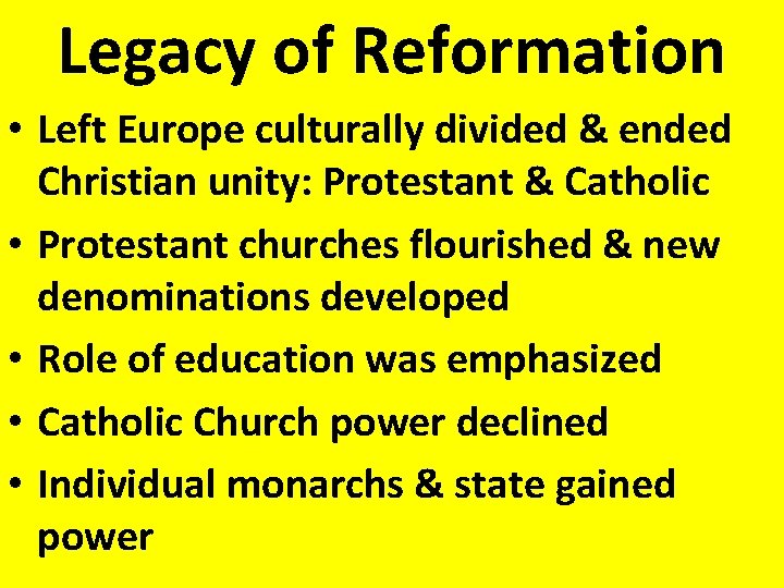 Legacy of Reformation • Left Europe culturally divided & ended Christian unity: Protestant &