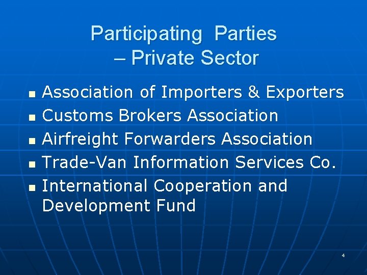 Participating Parties – Private Sector n n n Association of Importers & Exporters Customs