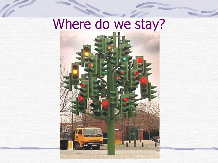 Where do we stay? 