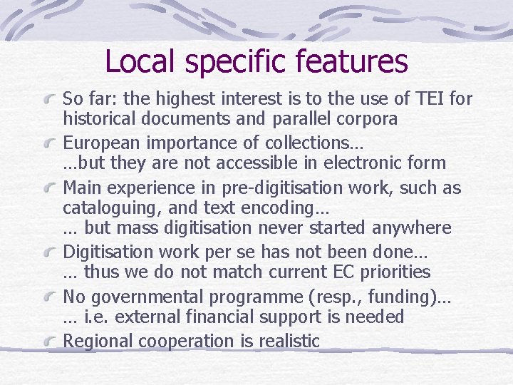 Local specific features So far: the highest interest is to the use of TEI