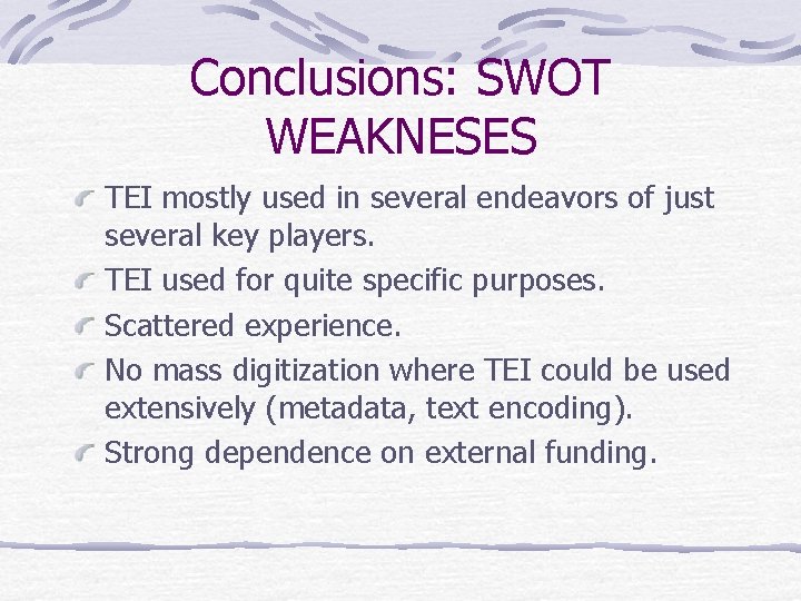 Conclusions: SWOT WEAKNESES TEI mostly used in several endeavors of just several key players.