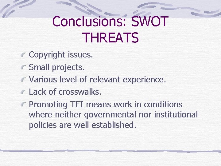 Conclusions: SWOT THREATS Copyright issues. Small projects. Various level of relevant experience. Lack of