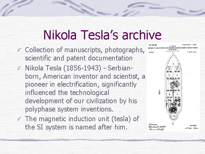 Nikola Tesla’s archive Collection of manuscripts, photographs, scientific and patent documentation Nikola Tesla (1856