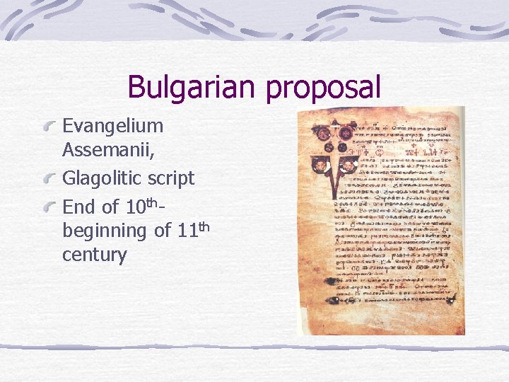 Bulgarian proposal Evangelium Assemanii, Glagolitic script End of 10 thbeginning of 11 th century
