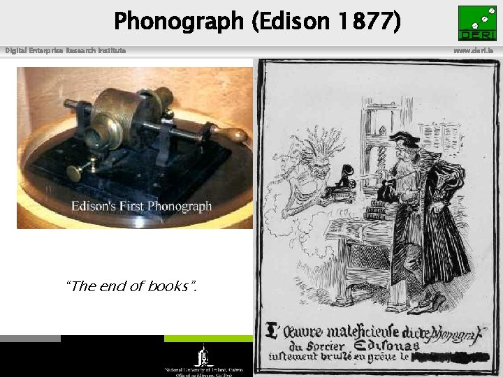 Phonograph (Edison 1877) Digital Enterprise Research Institute “The end of books”. www. deri. ie