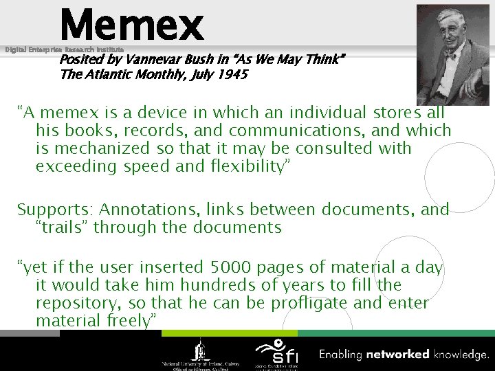 Memex Digital Enterprise Research Institute www. deri. ie Posited by Vannevar Bush in “As