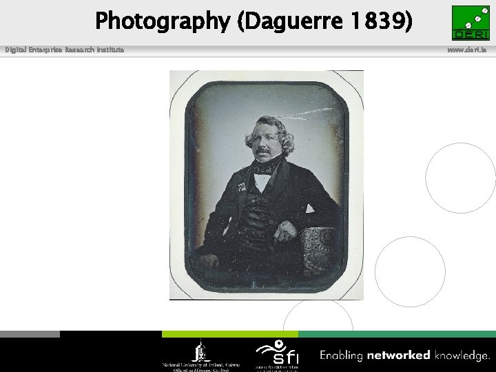 Photography (Daguerre 1839) Digital Enterprise Research Institute www. deri. ie 