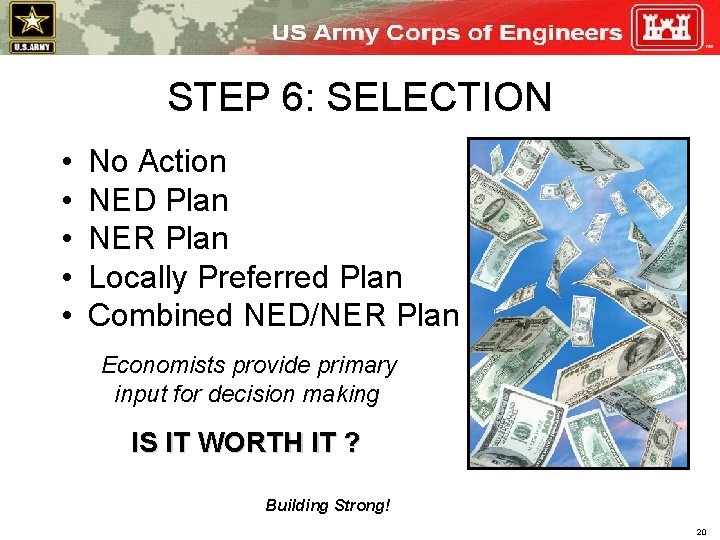 STEP 6: SELECTION • • • No Action NED Plan NER Plan Locally Preferred