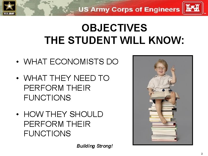OBJECTIVES THE STUDENT WILL KNOW: • WHAT ECONOMISTS DO • WHAT THEY NEED TO