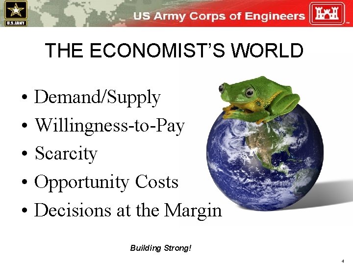 THE ECONOMIST’S WORLD • • • Demand/Supply Willingness-to-Pay Scarcity Opportunity Costs Decisions at the
