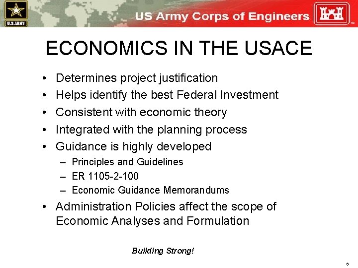 ECONOMICS IN THE USACE • • • Determines project justification Helps identify the best