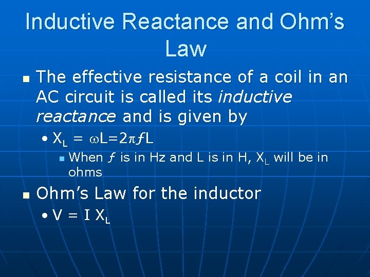 Inductive Reactance and Ohm’s Law n The effective resistance of a coil in an