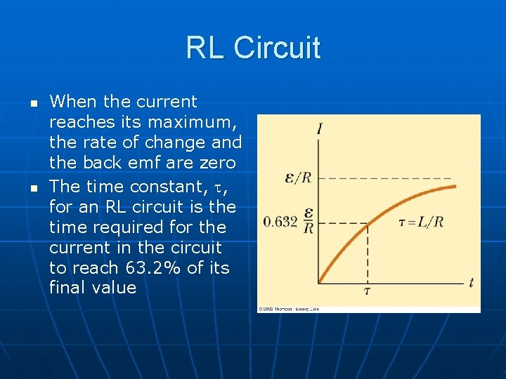 RL Circuit n n When the current reaches its maximum, the rate of change