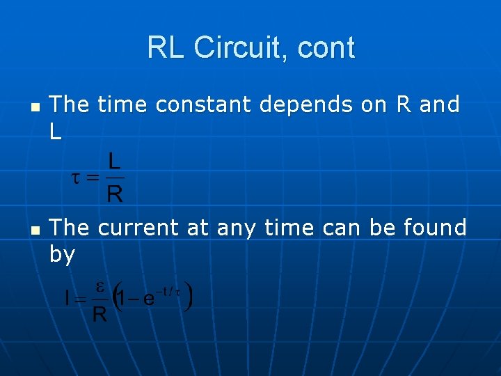 RL Circuit, cont n n The time constant depends on R and L The