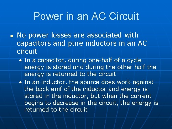 Power in an AC Circuit n No power losses are associated with capacitors and