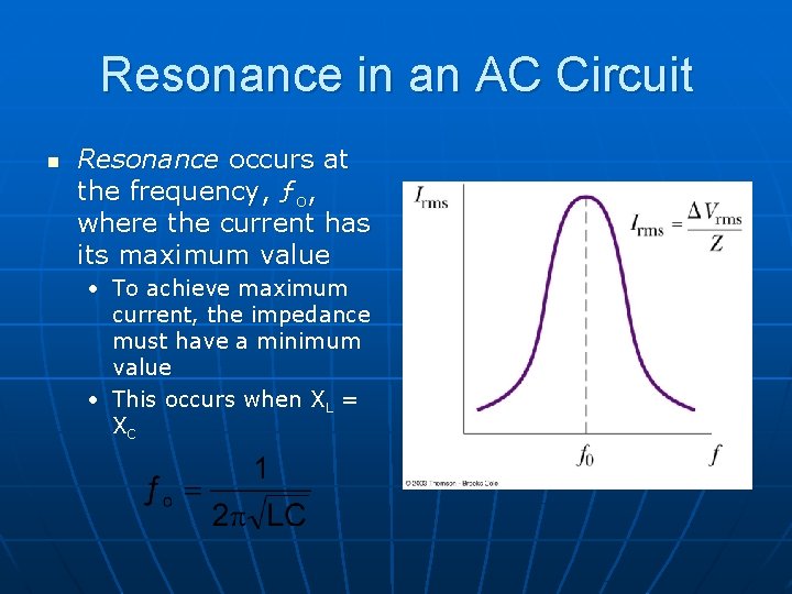 Resonance in an AC Circuit n Resonance occurs at the frequency, ƒo, where the