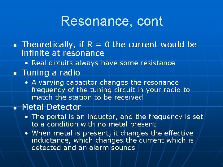 Resonance, cont n Theoretically, if R = 0 the current would be infinite at