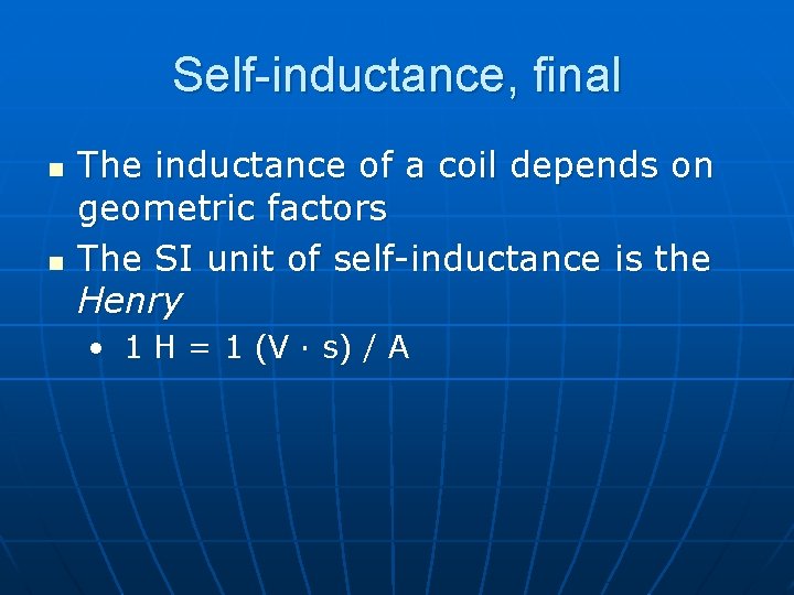 Self-inductance, final n n The inductance of a coil depends on geometric factors The