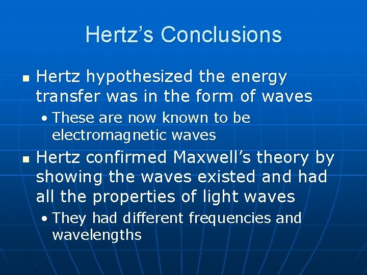 Hertz’s Conclusions n Hertz hypothesized the energy transfer was in the form of waves