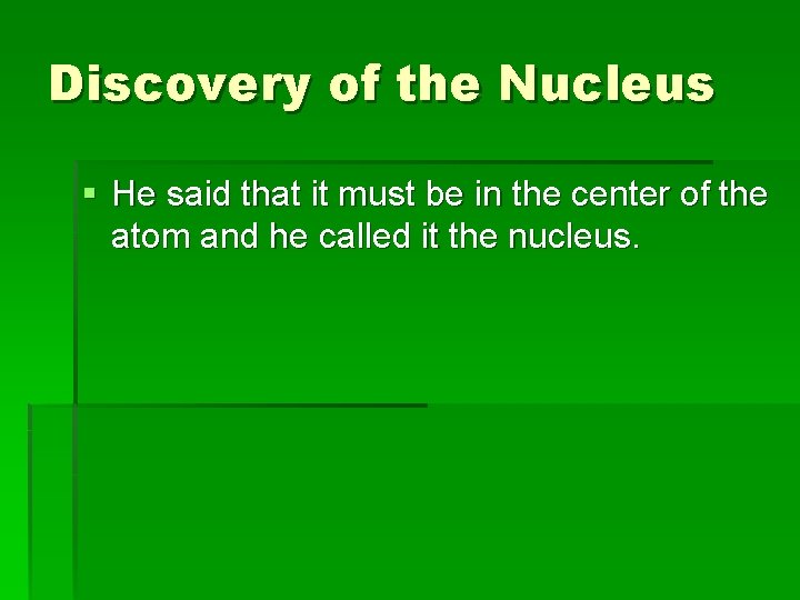 Discovery of the Nucleus § He said that it must be in the center