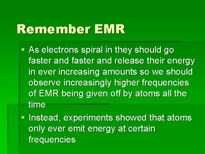 Remember EMR § As electrons spiral in they should go faster and release their