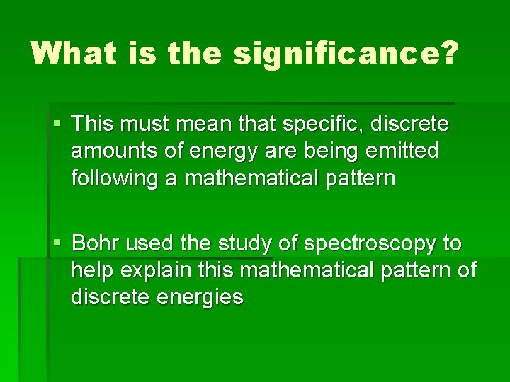 What is the significance? § This must mean that specific, discrete amounts of energy