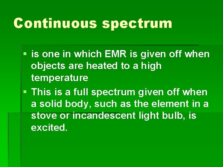 Continuous spectrum § is one in which EMR is given off when objects are