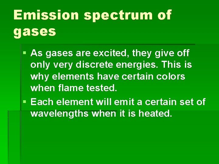 Emission spectrum of gases § As gases are excited, they give off only very