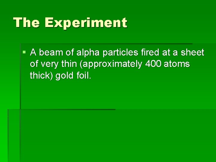 The Experiment § A beam of alpha particles fired at a sheet of very