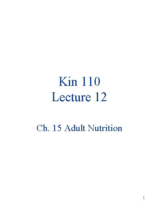 Kin 110 Lecture 12 Ch. 15 Adult Nutrition 1 