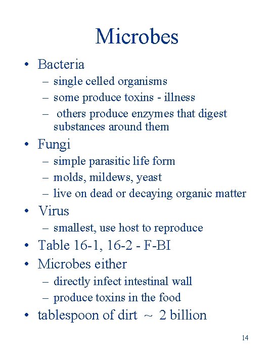 Microbes • Bacteria – single celled organisms – some produce toxins - illness –