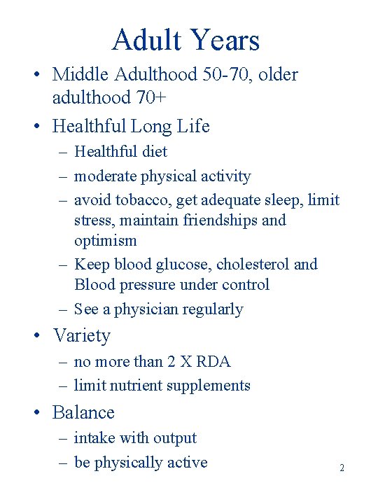 Adult Years • Middle Adulthood 50 -70, older adulthood 70+ • Healthful Long Life